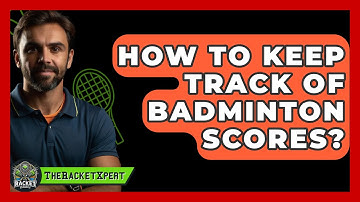 How To Keep Track Of Badminton Scores? - The Racket Xpert