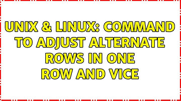 Unix & Linux: command to adjust alternate rows in one row and vice