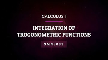 Integration of Trigonometric Functions | Calculus I | SMN3093