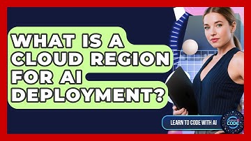 What Is A Cloud Region For AI Deployment? - Learning To Code With AI