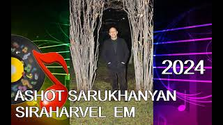 Ashot Saruxanyan - Siraharvel em /2024 new hit/