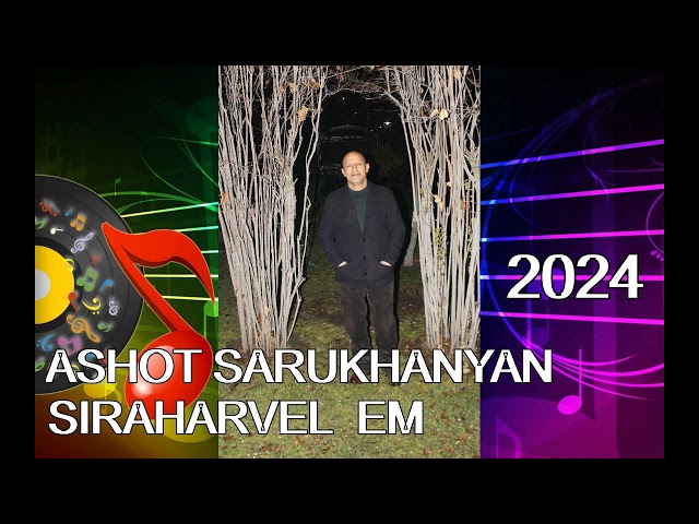 Ashot Saruxanyan - Siraharvel em /2024 new hit/ class=