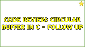 Code Review: Circular Buffer in C - Follow Up (2 Solutions!!)