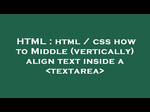 HTML : html / css how to Middle (vertically) align text inside a  textarea