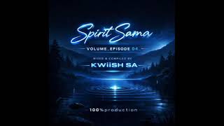 Spirit Sama Volume Episode 04 mixed U0026 Compiled By Kwiish Sa 100production