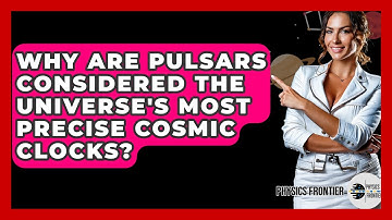 Why Are Pulsars Considered The Universe