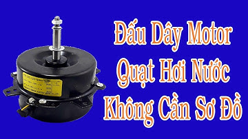 Hướng dẫn dấu dây motor quạt hơi nước không cần sơ đồ đấu dây