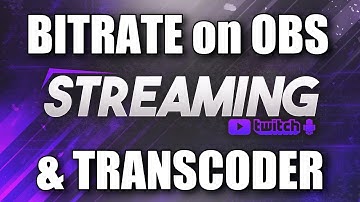 BITRATE on OBS & TRANSCODER on TWITCH EXPLAINED