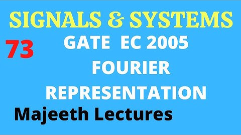 73 GATE EC 2005 Signals and Systems Fourier Representation