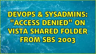 Famous DevOps & SysAdmins: "Access Denied" on Vista shared folder from SBS 2003 (2 Solutions!!) Profile