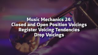Music Mechanics 24: Closed and Open Position Voicings, Register Voicing Tendencies, Drop Voicings