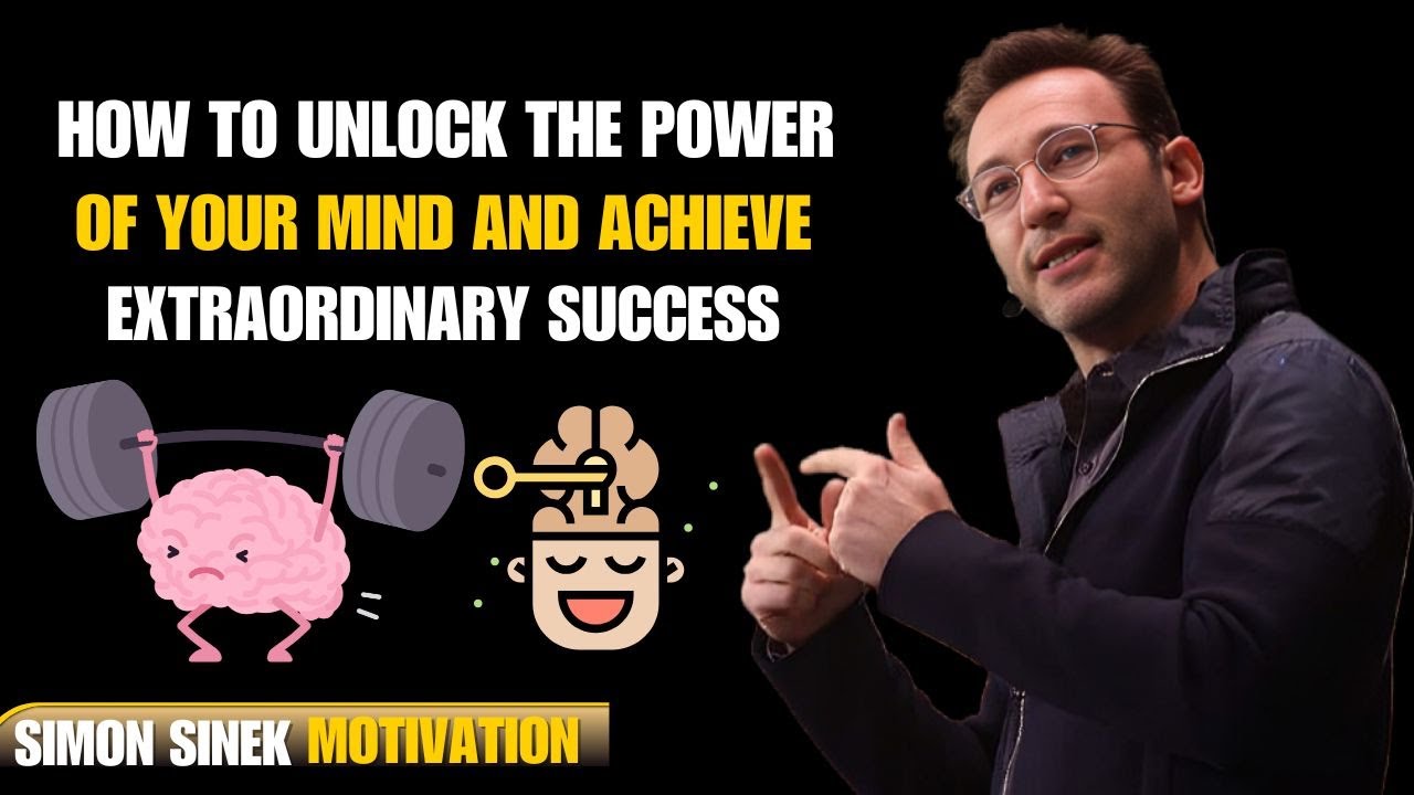 How to Unlock the Power of Your Mind and Achieve Extraordinary Success | SIMON SINEK MOTIVATIONAL