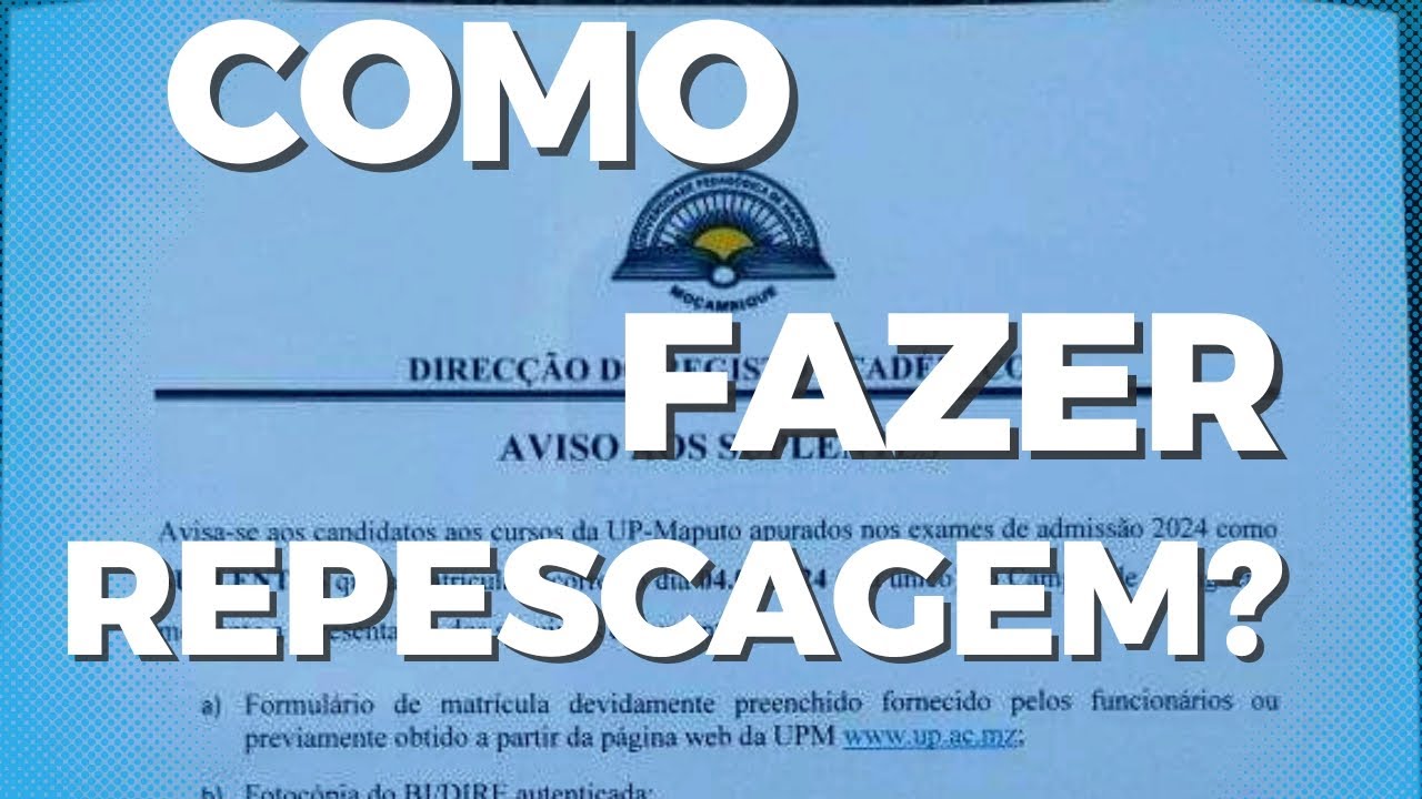 COMO FAZER REPESCAGEM UP MAPUTO 2024
