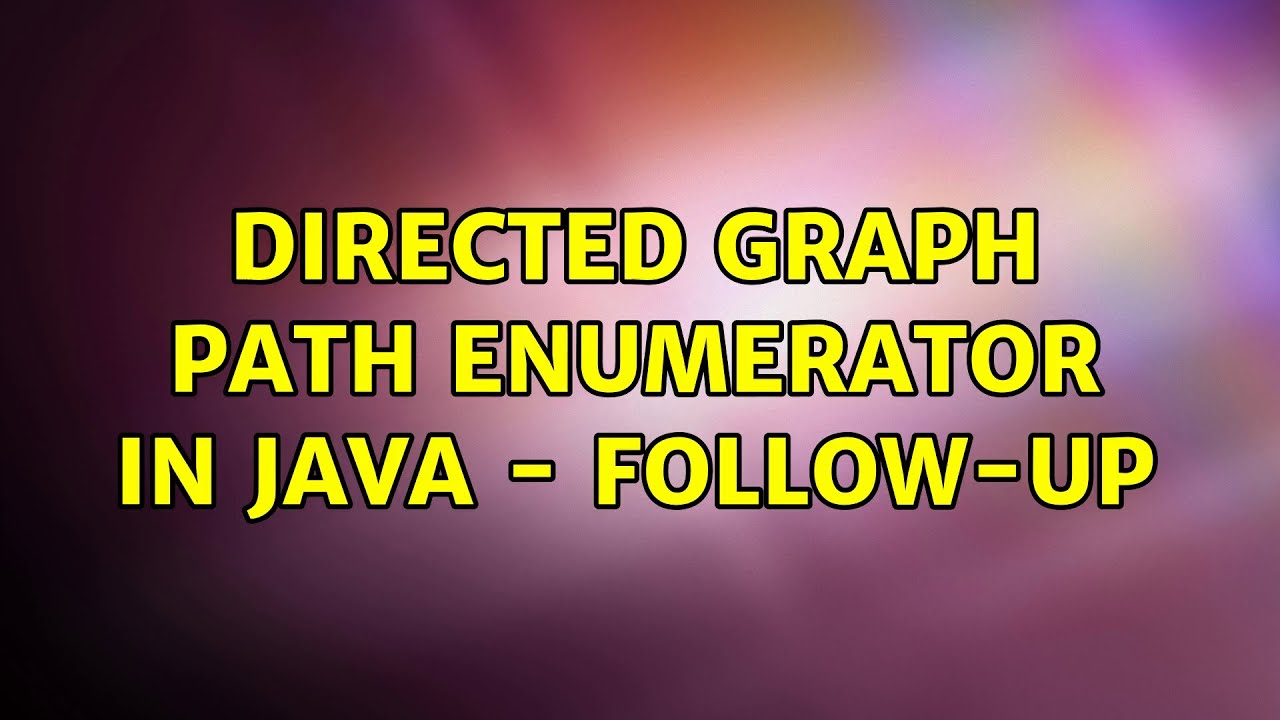 Directed graph path enumerator in Java - follow-up - YouTube