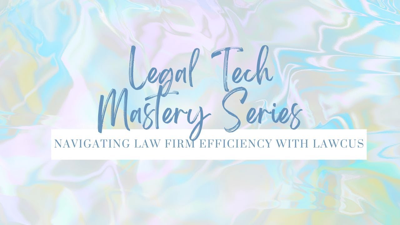 Legal Tech Mastery Series: Navigating Law Firm Efficiency with Lawcus ...