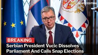 Serbian President Vučić Signs Decree to Dissolve Assembly and Call Early Vote | News Central | AC1F