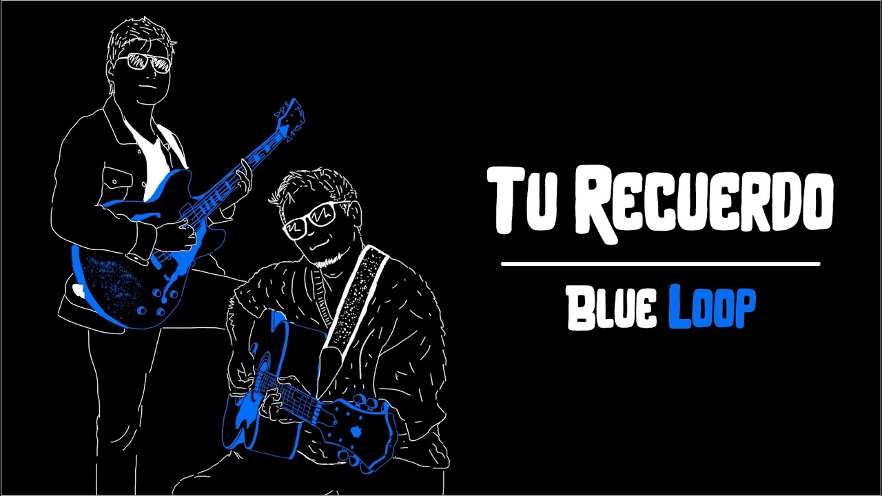 Tu Recuerdo -  Blue Loop (Lyric)