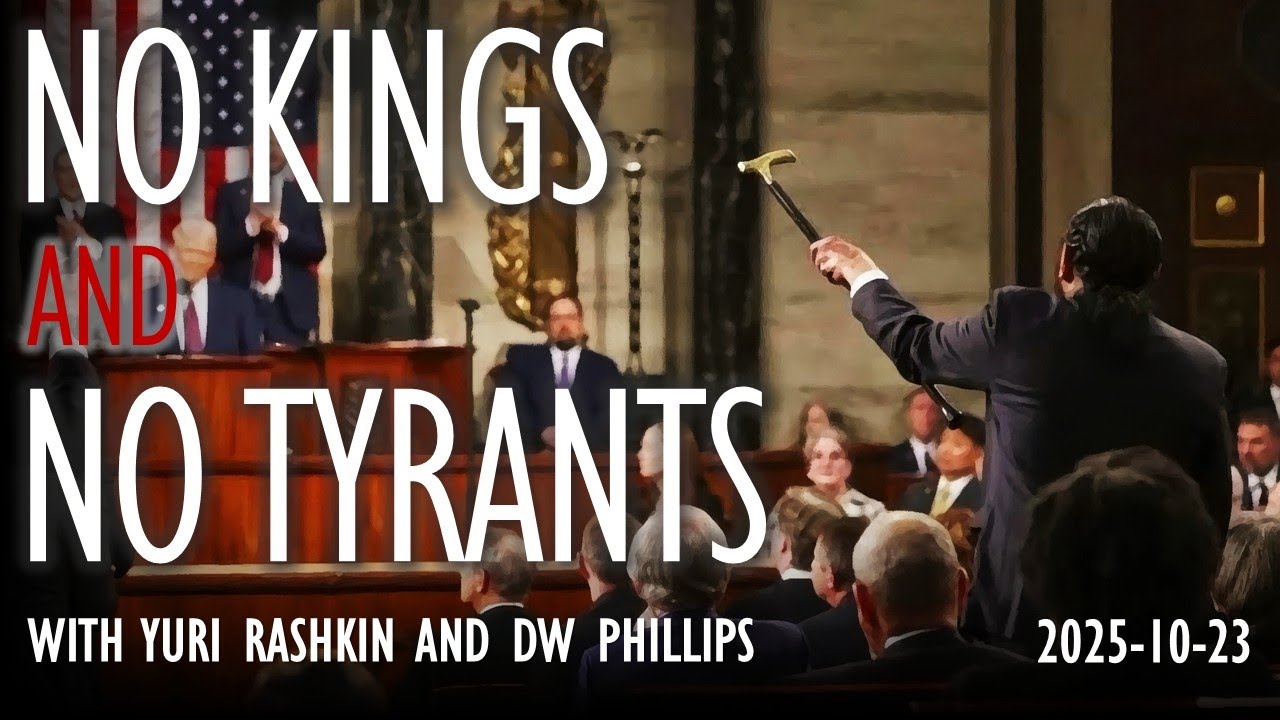 No Kings and No Tyrants - Livestream with Yuri Rashkin and DW Phillips