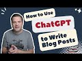 How to Use ChatGPT to Write a Blog Post (Full Demo)