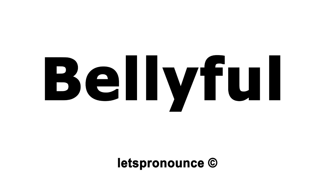 How to Pronounce Bellyful