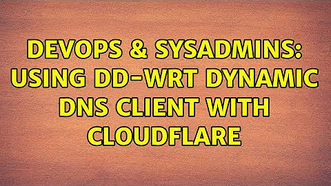 DevOps & SysAdmins: Using dd-wrt Dynamic DNS client with CloudFlare (4 Solutions!!)