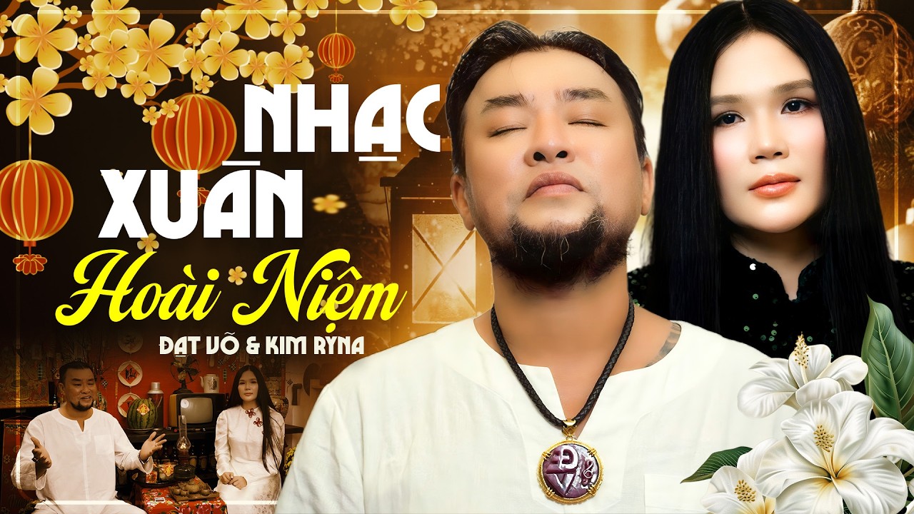 Tuyển Chọn Đạt Võ x Kim Ryna Nhạc Xuân Hay Nhất Đầy Hoài Niệm Chạm Tim | Đón Xuân Này Nhớ Xuân Xưa