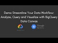 Demo Streamline Your Data Workflow: Analyze, Query and Visualize with BigQuery Data Canvas