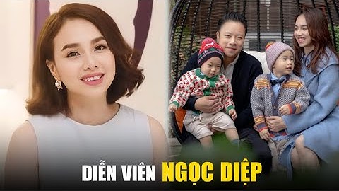 Cuộc đời sự nghiệp diễn viên Đinh Ngọc Diệp, và hậu phương của gia đình có chồng là đạo diễn