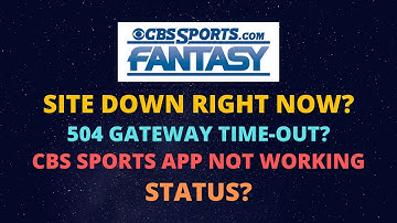 CBS Fantasy Football Site Down - 504 Gateway Timeout - CBS Sports App Not Working