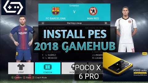 INSTALL PES 2018 GAMEHUB POCO X 6 PRO MUDAH DAN SIMPLE