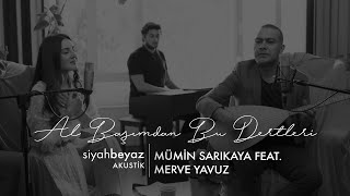Mümin Sarıkaya - Al Başımdan Bu Dertleri feat. Merve Yavuz (SiyahBeyaz Akustik) Resimi