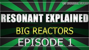 • Resonant Explained - Big Reactors (1.6.4) Part 1: Basic Components