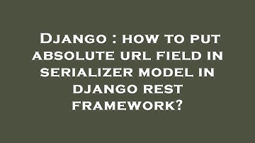 Django : how to put absolute url field in serializer model in django rest framework?