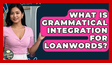What Is Grammatical Integration For Loanwords? - Lexicon Lounge