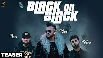 Teaser | Black On Black | Gurj Sidhu feat. Sunny Malton | BYG BYRD | Full Video Out Now