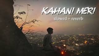 Kahàni meri  |( slowed + reverb )| kaifi Khalil,Anmol Daniel | kahani meri | SR lofi 