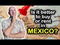 Is it Better to Buy or Rent in Mexico?