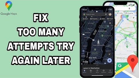 How To Fix And Solve Google Maps Too Many Attempts Try Again Later | Final Solution
