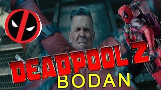 DEADPOOL 2 BODAN REVIEW