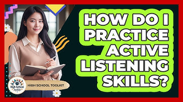 How Do I Practice Active Listening Skills?