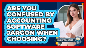 Are You Confused By Accounting Software Jargon When Choosing? - Small Biz Success Hub