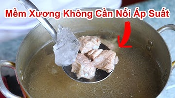 Cách Hầm Mềm Thịt Xương Không Cần Dùng Nồi Áp Suất / Mẹo Nấu Canh Xương Nhanh Mềm Thịt Trong 20 Phút
