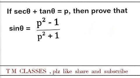 If secθ + tanθ = p, prove that sinθ = p²−1/p²+1