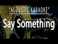 Say something  a great big world acoustic karaoke