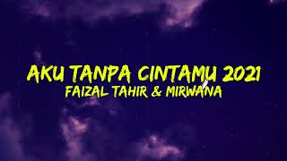 Aku Tanpa CintaMu 2021 - Faizal Tahir & Mirwana (Lirik)