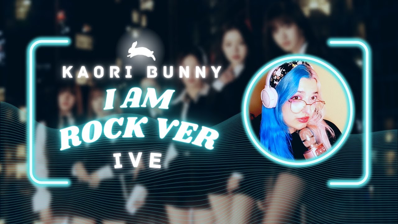 Iam Rocks IVE (아이브) - 'I AM' (Rock/Metal Version) | Vocal Cover | Kaori Bunny # ...