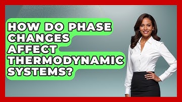 How Do Phase Changes Affect Thermodynamic Systems? - Thermodynamics For Everyone