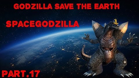 Godzilla: Save The Earth Part.17