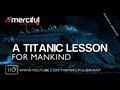 A Titanic Lesson For Mankind ᴴᴰ