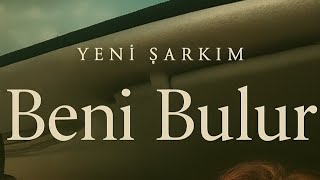 Yeni Şarkım : Beni Bulur ✨️